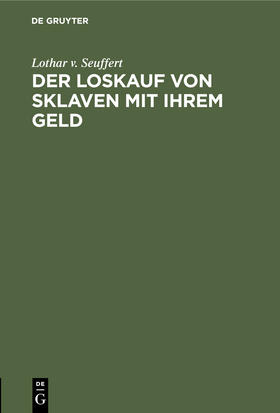 Seuffert |  Der Loskauf von Sklaven mit Ihrem Geld | Buch |  Sack Fachmedien