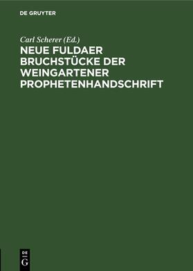 Scherer |  Neue Fuldaer Bruchstücke der Weingartener Prophetenhandschrift | eBook | Sack Fachmedien