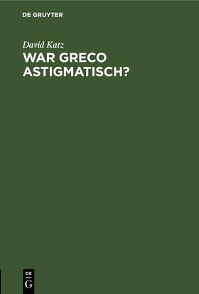 Katz |  War Greco astigmatisch? | eBook | Sack Fachmedien