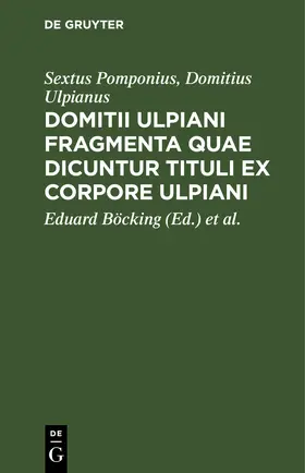 Pomponius / Ulpianus / Böcking |  Domitii Ulpiani fragmenta quae dicuntur tituli ex corpore Ulpiani | eBook | Sack Fachmedien