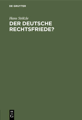 Stölzle |  Der deutsche Rechtsfriede? | Buch |  Sack Fachmedien