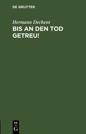 Dechent |  Bis an den Tod getreu! | eBook | Sack Fachmedien