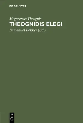 Theognis / Bekker |  Theognidis elegi | Buch |  Sack Fachmedien