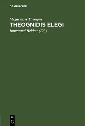 Theognis / Bekker |  Theognidis elegi | eBook | Sack Fachmedien