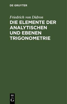 Didron |  Die Elemente der analytischen und ebenen Trigonometrie | eBook | Sack Fachmedien