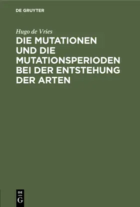 Vries |  Die Mutationen und die Mutationsperioden bei der Entstehung der Arten | Buch |  Sack Fachmedien