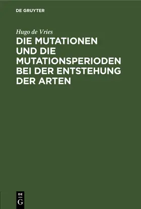 Vries |  Die Mutationen und die Mutationsperioden bei der Entstehung der Arten | eBook | Sack Fachmedien