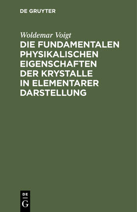 Voigt |  Die fundamentalen Physikalischen Eigenschaften der Krystalle in elementarer Darstellung | Buch |  Sack Fachmedien