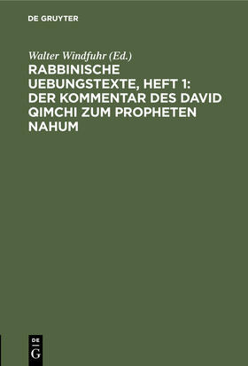 Windfuhr |  Rabbinische Uebungstexte, Heft 1: Der Kommentar des David Qimchi zum Propheten Nahum | Buch |  Sack Fachmedien