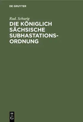 Schurig |  Die Königlich sächsische Subhastationsordnung | Buch |  Sack Fachmedien