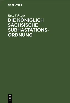 Schurig |  Die Königlich sächsische Subhastationsordnung | eBook | Sack Fachmedien