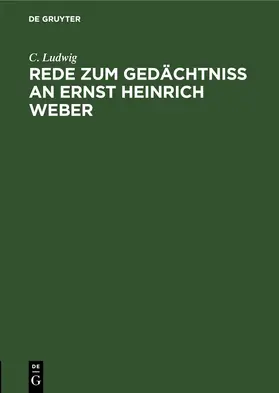 Ludwig |  Rede zum Gedächtniss an Ernst Heinrich Weber | eBook | Sack Fachmedien