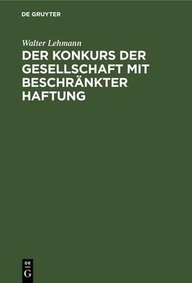 Lehmann |  Der Konkurs der Gesellschaft mit beschränkter Haftung | eBook | Sack Fachmedien