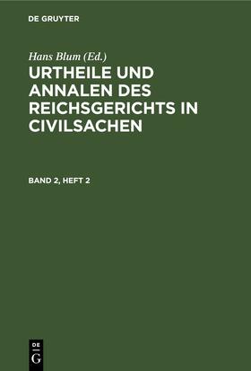 Blum |  Urtheile und Annalen des Reichsgerichts in Civilsachen. Band 2, Heft 2 | eBook | Sack Fachmedien
