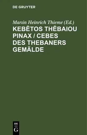 Thieme |  Keb¿tos Th¿baiou Pinax / Cebes des Thebaners Gemälde | Buch |  Sack Fachmedien