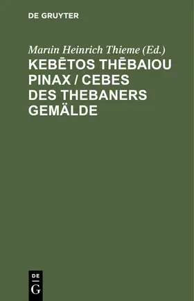 Thieme |  Kebetos Thebaiou Pinax / Cebes des Thebaners Gemälde | eBook | Sack Fachmedien