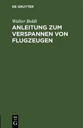 Boldt |  Anleitung zum Verspannen von Flugzeugen | Buch |  Sack Fachmedien