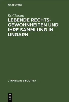 Tagányi |  Lebende Rechtsgewohnheiten und ihre Sammlung in Ungarn | eBook | Sack Fachmedien