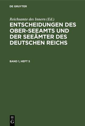  Entscheidungen des Ober-Seeamts und der Seeämter des Deutschen Reichs. Band 1, Heft 5 | eBook | Sack Fachmedien