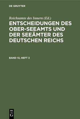  Entscheidungen des Ober-Seeamts und der Seeämter des Deutschen Reichs. Band 13, Heft 3 | eBook | Sack Fachmedien