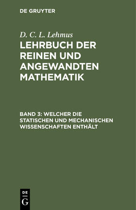 Lehmus |  Welcher die statischen und mechanischen Wissenschaften enthält | eBook | Sack Fachmedien