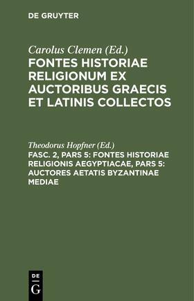 Hopfner |  Fontes historiae religionis Aegyptiacae, Pars 5: Auctores aetatis Byzantinae mediae | eBook | Sack Fachmedien