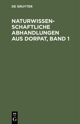  Naturwissenschaftliche Abhandlungen aus Dorpat, Band 1 | eBook | Sack Fachmedien
