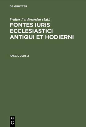 Ferdinandus |  Fontes iuris ecclesiastici antiqui et hodierni. Fasciculus 2 | eBook | Sack Fachmedien