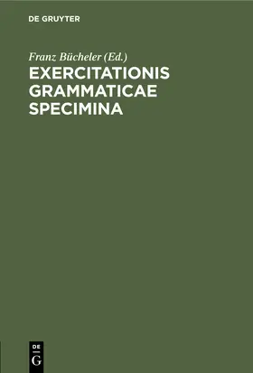 Bücheler |  Exercitationis Grammaticae Specimina | Buch |  Sack Fachmedien