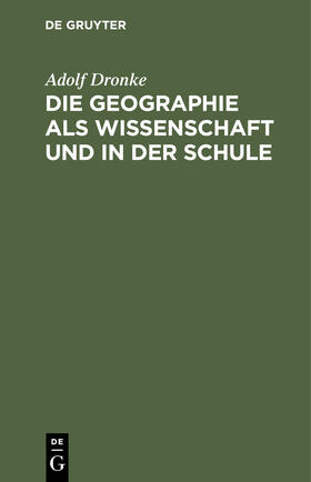 Dronke |  Die Geographie als Wissenschaft und in der Schule | Buch |  Sack Fachmedien