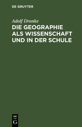 Dronke |  Die Geographie als Wissenschaft und in der Schule | eBook | Sack Fachmedien