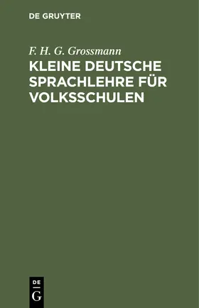 Grossmann |  Kleine deutsche Sprachlehre für Volksschulen | Buch |  Sack Fachmedien