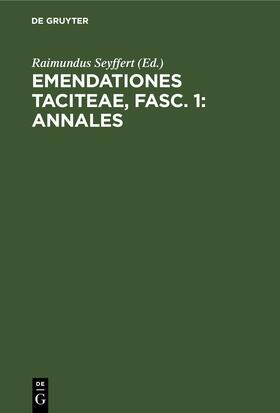 Seyffert |  Emendationes Taciteae, Fasc. 1: Annales | eBook | Sack Fachmedien