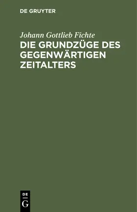 Fichte |  Die Grundzüge des gegenwärtigen Zeitalters | eBook | Sack Fachmedien