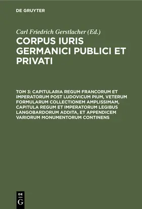 Gerstlacher |  Capitularia regum Francorum et imperatorum post Ludovicum Pium, veterum formularum collectionem amplissimam, capitula regum et imperatorum legibus Langobardorum addita, et appendicem variorum monumentorum continens | Buch |  Sack Fachmedien