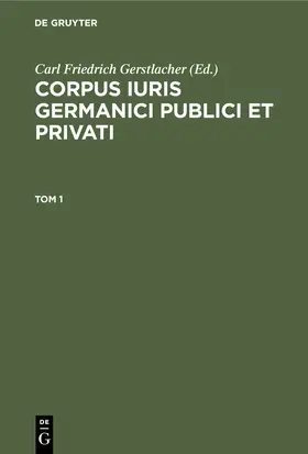 Gerstlacher |  Corpus iuris Germanici publici et privati. Tom 1 | eBook | Sack Fachmedien