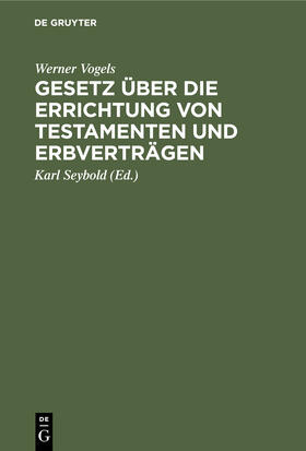 Vogels / Seybold |  Gesetz über die Errichtung von Testamenten und Erbverträgen | Buch |  Sack Fachmedien