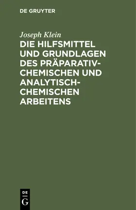 Klein |  Die Hilfsmittel und Grundlagen des präparativ-chemischen und analytisch-chemischen Arbeitens | Buch |  Sack Fachmedien