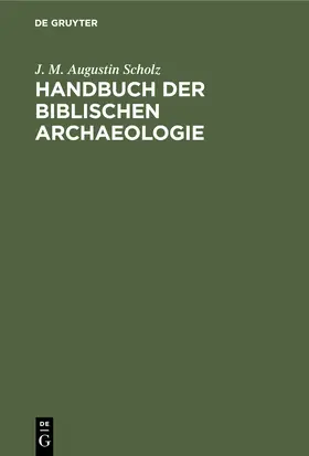 Scholz |  Handbuch der biblischen Archaeologie | Buch |  Sack Fachmedien