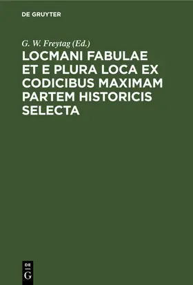 Freytag |  Locmani fabulae et e plura loca ex codicibus maximam partem historicis selecta | eBook | Sack Fachmedien