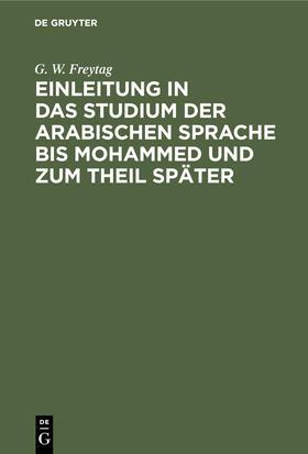 Freytag |  Einleitung ¿n das Studium der arabischen Sprache bis Mohammed und zum Theil später | Buch |  Sack Fachmedien