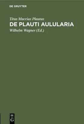 Plautus / Wagner |  De Plauti Aulularia | Buch |  Sack Fachmedien