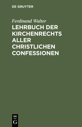 Walter |  Lehrbuch der Kirchenrechts aller christlichen Confessionen | Buch |  Sack Fachmedien