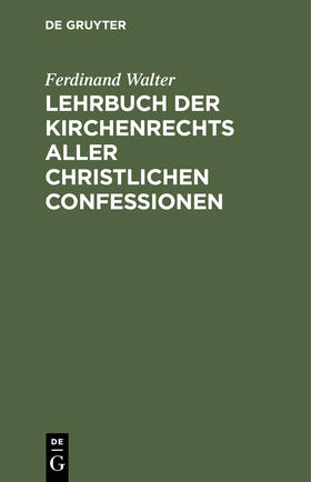 Walter |  Lehrbuch der Kirchenrechts aller christlichen Confessionen | eBook | Sack Fachmedien