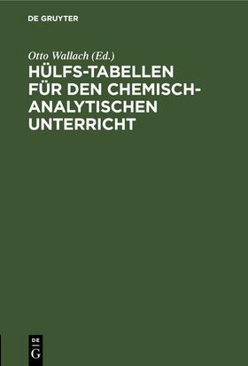 Wallach |  Hülfs-Tabellen für den chemisch-analytischen Unterricht | Buch |  Sack Fachmedien