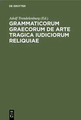 Trendelenburg |  Grammaticorum graecorum de arte tragica iudiciorum reliquiae | Buch |  Sack Fachmedien