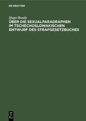 Bondy |  Über die Sexualparagraphen im tschechoslowakischen Entwurf des Strafgesetzbuches | Buch |  Sack Fachmedien