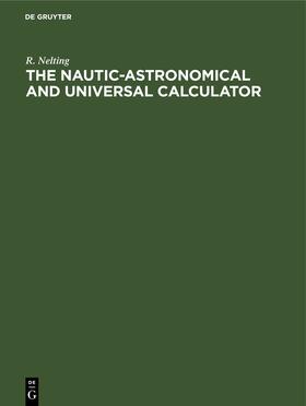 Nelting |  The Nautic-Astronomical and Universal Calculator | eBook | Sack Fachmedien