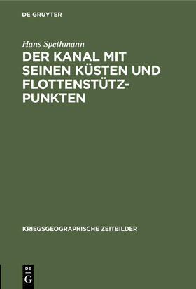 Spethmann |  Der Kanal mit seinen Küsten und Flottenstützpunkten | Buch |  Sack Fachmedien