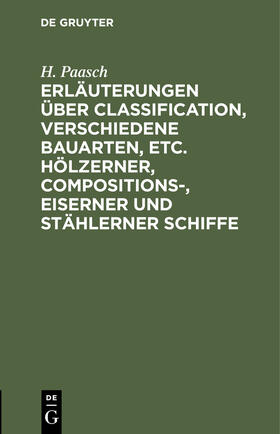 Paasch |  Erläuterungen über Classification, verschiedene Bauarten, etc. hölzerner, Compositions-, eiserner und stählerner Schiffe | Buch |  Sack Fachmedien